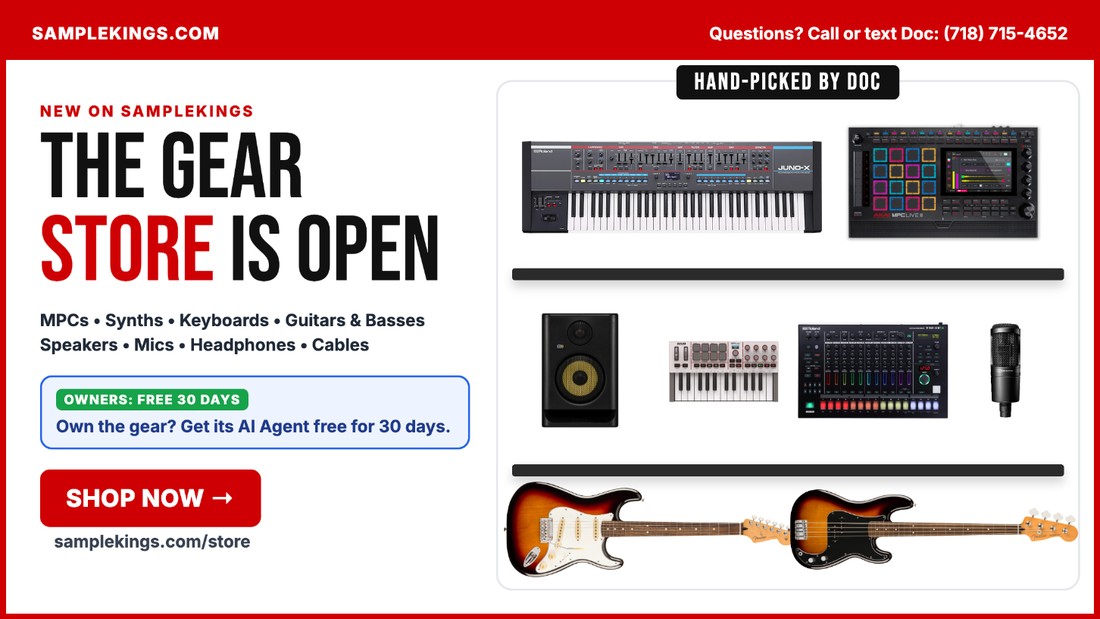 The SampleKings Gear Store Is Open - MPCs, Synths, Keyboards, Guitars and Basses, Speakers, Mics, Headphones, Cables - Hand-Picked by Doc - Own the gear? Get its AI Agent free for 30 days - Shop Now at samplekings.com/store - Call or text Doc 718-715-4652